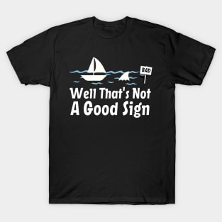 Funny Sarcastic, Well That's Not A Good Sign, Cool Humor T-Shirt